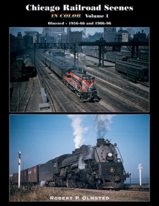 Chicago Railroad Scenes in Color Volume 1 Olmsted 1956-1966 and 1984-1996 railroad book